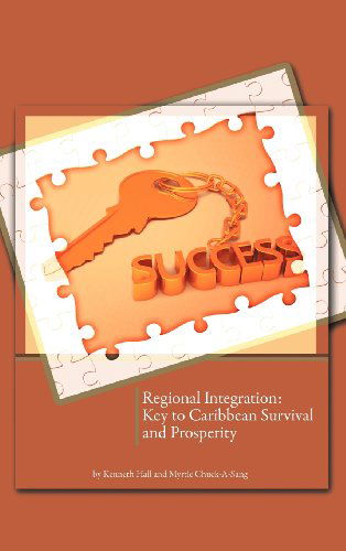 Cover for Myrtle Chuck-a-sang · Regional Integration: Key to Caribbean Survival and Prosperity (Hardcover Book) (2012)