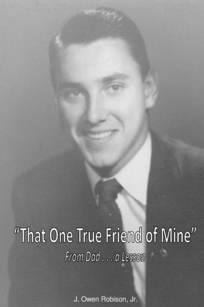 Cover for J Owen Robison Jr · That One True Friend of Mine: from Dad . . . a Lesson (Paperback Book) (2012)