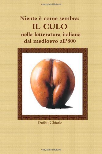 Cover for Duilio Chiarle · Niente È Come Sembra: Il Culo Nella Letteratura Italiana Dal Medioevo All'800 (Pocketbok) [Italian edition] (2011)