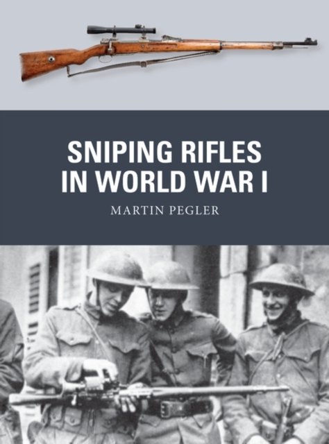 Sniping Rifles in World War I - Weapon - Martin Pegler - Books - Bloomsbury Publishing PLC - 9781472850768 - May 26, 2022