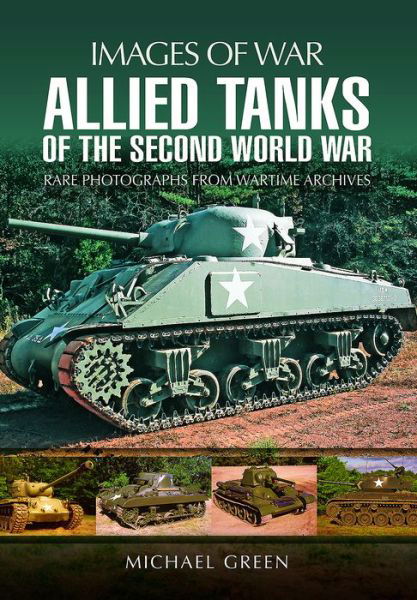 Allied Tanks of the Second World War - Michael Green - Livros - Pen & Sword Books Ltd - 9781473866768 - 1 de junho de 2017