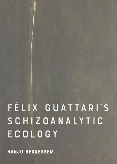 Cover for Hanjo Berressem · Felix Guattari's Schizoanalytic Ecology (Paperback Book) (2021)