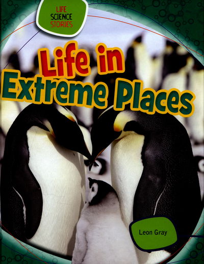 Cover for Leon Gray · Life in Extreme Places - Life Science Stories (Hardcover Book) (2016)
