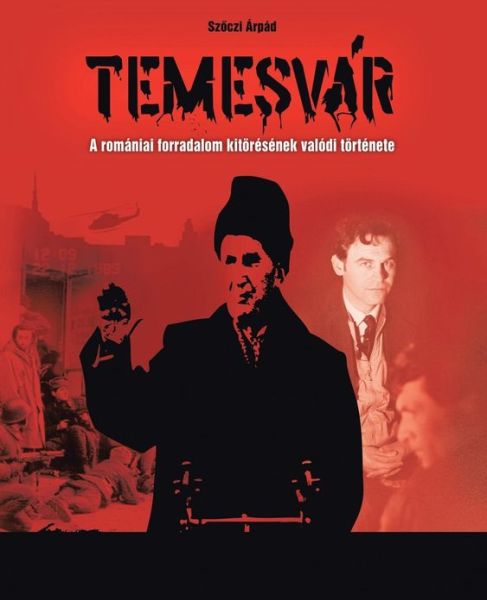 Cover for Szoczi Arpad · Temesvár: a Romániai Forradalom Kitörésének Valódi Története (Taschenbuch) (2013)