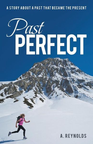 Cover for Reynolds, A (Brock University, Canada) · Past Perfect: A Story about a Past That Became the Present (Paperback Book) (2014)