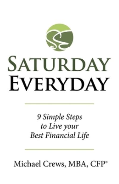Cover for Michael Crews Mba Cfp (r) · Saturday Everyday (Paperback Book) (2019)