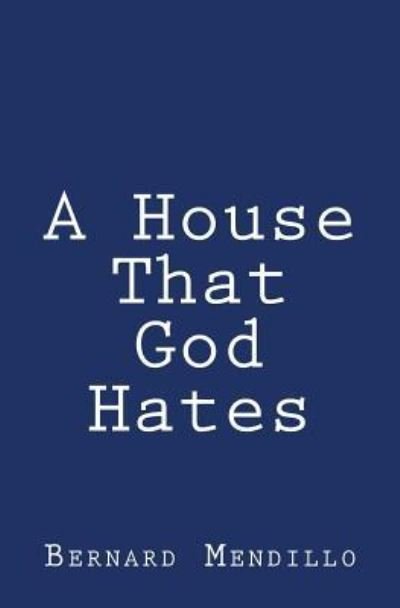 Cover for Bernard Mendillo · A House That God Hates (Paperback Book) (2012)