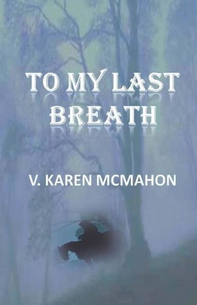 Cover for V Karen Mcmahon · To My Last Breath (Paperback Book) (2013)