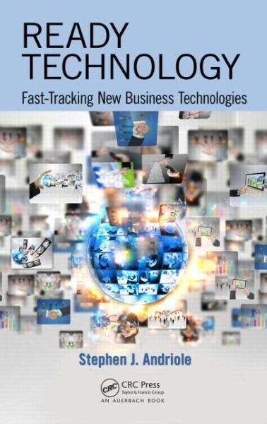 Cover for Andriole, Stephen J. (Villanova University, Pennsylvania, USA) · Ready Technology: Fast-Tracking New Business Technologies (Paperback Book) (2014)