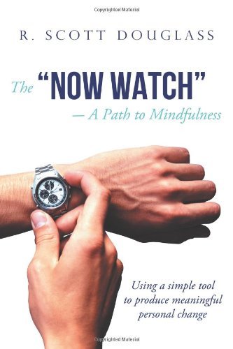 Cover for R Scott Douglass · The &quot;Now Watch&quot; a Path to Mindfulness:using a Simple Tool to Produce Meaningful Personal Change (Taschenbuch) (2013)