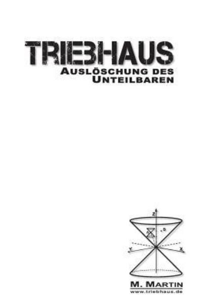 Cover for M Martin · TRIEBHAUS - Ausloeschung des Unteilbaren (Paperback Book) (2013)