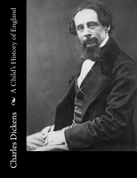 A Child's History of England - Charles Dickens - Kirjat - Createspace - 9781484178768 - sunnuntai 21. huhtikuuta 2013