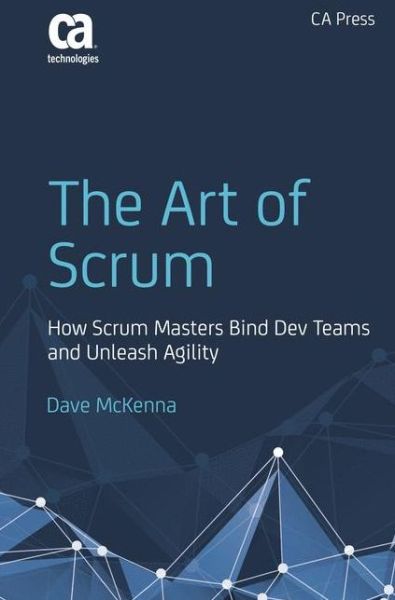 Cover for Dave McKenna · The Art of Scrum: How Scrum Masters Bind Dev Teams and Unleash Agility (Paperback Bog) [1st edition] (2016)