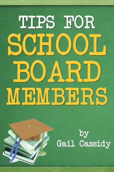 Cover for Gail Cassidy · Tips for School Board Members: Master Communication and Human Relation Skills (Tips Series) (Paperback Book) (2013)