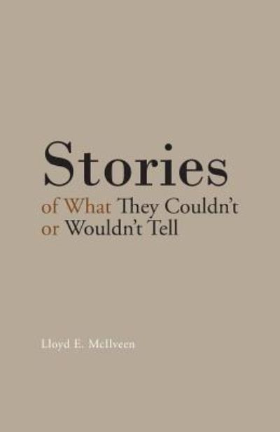 Cover for Lloyd E McIlveen · Stories of What They Couldn't or Wouldn't Tell (Pocketbok) (2014)