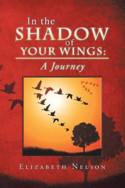 Cover for Elizabeth Nelson · In the Shadow of Your Wings: a Journey (Paperback Book) (2014)