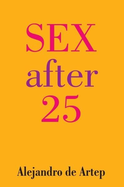 Cover for Alejandro De Artep · Sex After 25 (Taschenbuch) (2013)