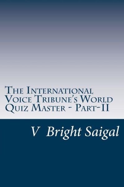 Cover for V Bright Saigal · The International Voice Tribune's World Quiz Master - Part-ii: a General Knowledge Question Bank (Ivt Quiz Master) (Volume 2) (Paperback Book) (2013)