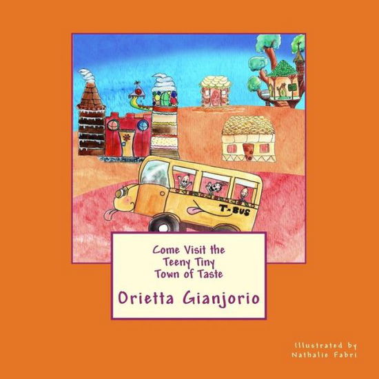 Cover for Orietta Gianjorio · Come Visit the Teeny Tiny Town of Taste (Paperback Book) (2014)