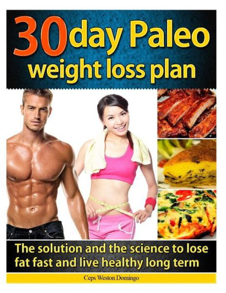 Cover for Ceps Weston Domingo · 30 Day Paleo Weight Loss Plan: the Solution and the Science to Lose Fat Fast and Live Healthy Long Term (Paperback Book) (2014)