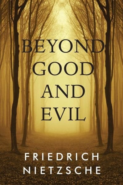 Beyond Good and Evil - Friedrich Wilhelm Nietzsche - Books - Createspace - 9781497415768 - March 21, 2014