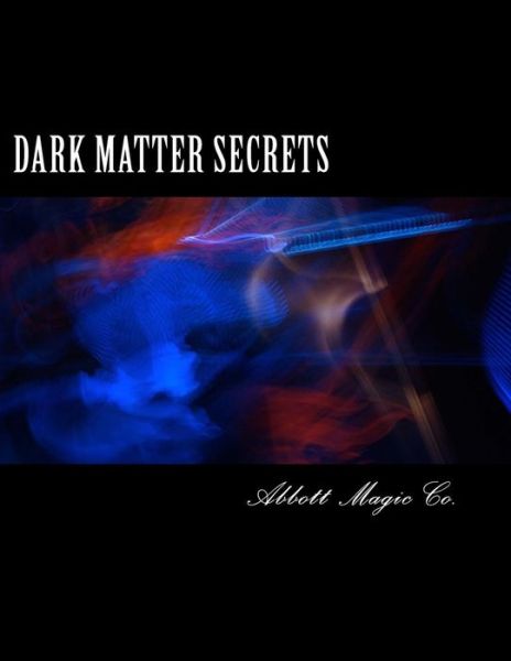 Cover for Abbott Magic Co · Dark Matter Secrets: 80 Years of Spooky Magic (Paperback Book) (2014)