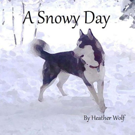 Cover for Heather Wolf · A Snowy Day (Paperback Book) (2014)