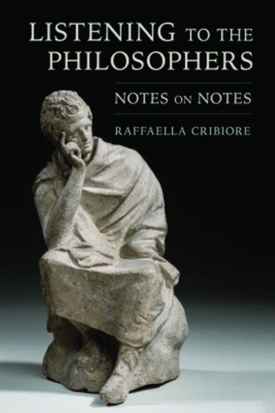 Cover for Raffaella Cribiore · Listening to the Philosophers: Notes on Notes (Paperback Book) (2024)