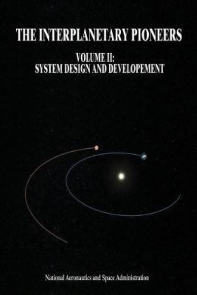 Cover for National Aeronautics and Administration · The Interplanetary Pioneers: Volume Ii: System Design and Development (Paperback Book) (2014)