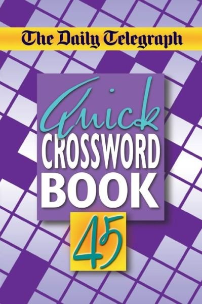 Cover for Telegraph Group Limited · The Daily Telegraph Quick Crossword Book 45 (Paperback Bog) (2018)