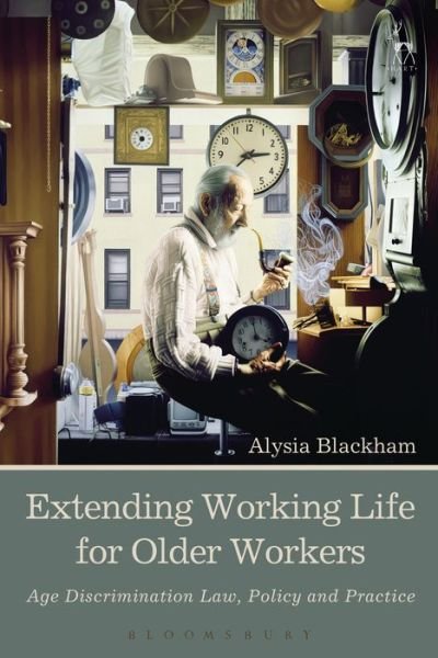 Cover for Blackham, Alysia (University of Melbourne) · Extending Working Life for Older Workers: Age Discrimination Law, Policy and Practice (Gebundenes Buch) (2016)