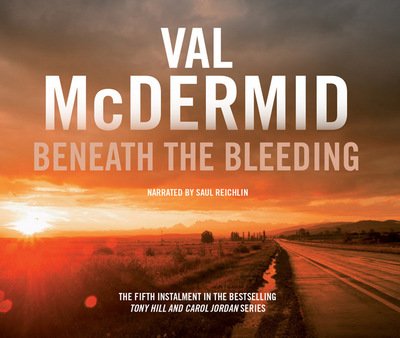 Cover for Val McDermid · Beneath the Bleeding: Tony Hill and Carol Jordan Series, Book 5 - Tony Hill and Carol Jordan (Audiobook (CD)) [Unabridged edition] (2015)