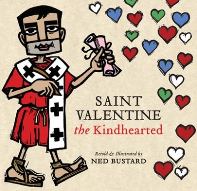 Cover for Ned Bustard · Saint Valentine the Kindhearted: The History and Legends of God's Brave and Loving Servant (Hardcover bog) (2024)