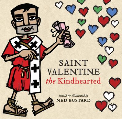 Cover for Ned Bustard · Saint Valentine the Kindhearted: The History and Legends of God's Brave and Loving Servant (Inbunden Bok) (2024)