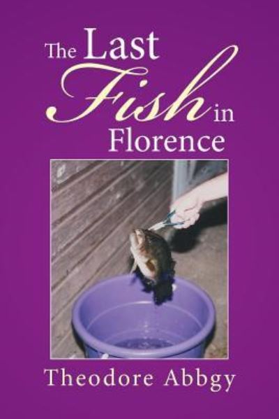 Cover for Theodore Abbgy · The Last Fish in Florence (Paperback Book) (2016)