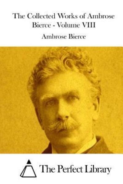 Cover for Ambrose Bierce · The Collected Works of Ambrose Bierce - Volume VIII (Paperback Bog) (2015)