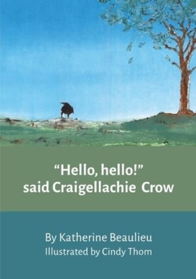Katherine Beaulieu · "Hello hello!" said Craigellachie Crow (Paperback Book) (2016)