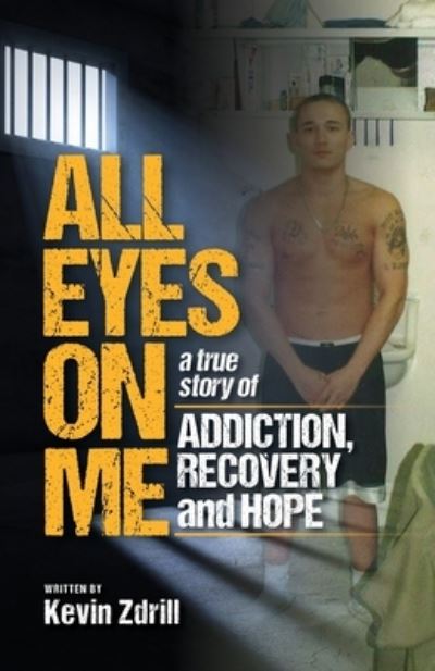 Cover for Kevin Zdrill · All Eyes On Me: A True Story of Addiction, Recovery, and Hope (Paperback Book) (2020)