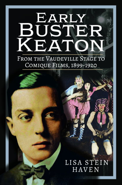 Cover for Lisa Stein Haven · Early Buster Keaton: From the Vaudeville Stage to Comique Films, 1899-1920 (Hardcover Book) (2025)