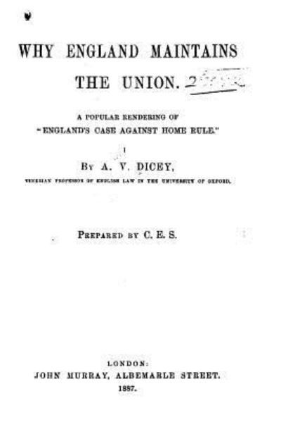 Cover for A V Dicey · Why England maintains the union. A popular rendering of England's case against home rule (Paperback Book) (2016)