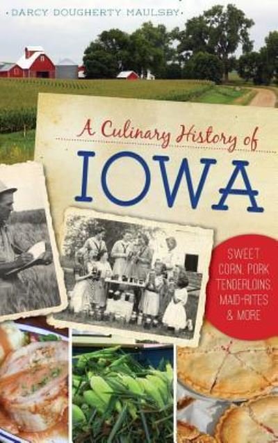 Cover for Darcy Dougherty Maulsby · A Culinary History of Iowa (Inbunden Bok) (2016)