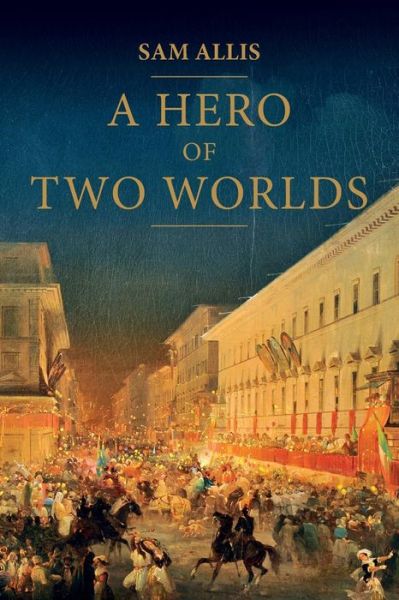 Cover for Sam Allis · A hero of two worlds (Book) (2016)