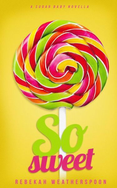 Cover for Rebekah Weatherspoon · So Sweet A Sugar Baby Novella (Taschenbuch) (2015)