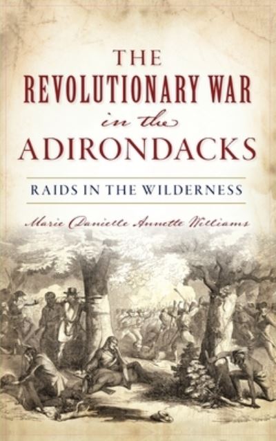 Cover for Marie Danielle Annette Williams · Revolutionary War in the Adirondacks: Raids in the Wilderness (Hardcover Book) (2020)