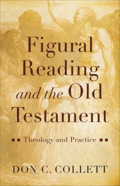 Figural Reading and the Old Testament - Don C Collett - Books - Baker Academic - 9781540962768 - April 21, 2020