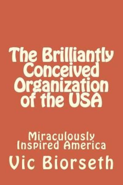 Cover for Vic Biorseth · The Brilliantly Conceived Organization of the USA (Pocketbok) (2017)