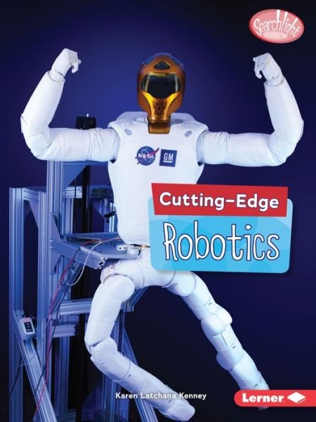 Cover for Karen Latchana Kenney · Cutting-Edge Robotics - Searchlight Books ™ — Cutting-Edge STEM (Paperback Book) (2018)