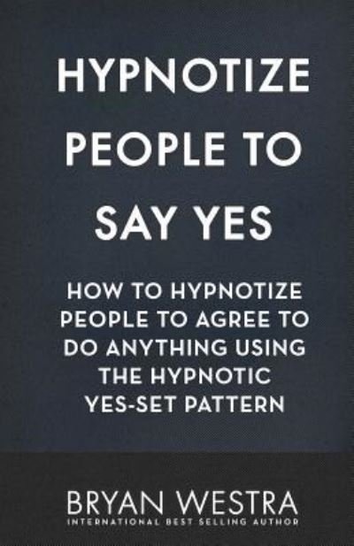 Cover for Bryan Westra · Hypnotize People To Say Yes (Paperback Book) (2017)