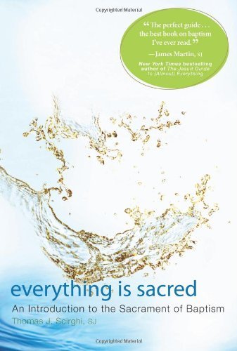 Everything Is Sacred: An Introduction to the Sacrament of Baptism - Scirghi, Thomas, SJ - Libros - Paraclete Press - 9781557256768 - 1 de abril de 2012