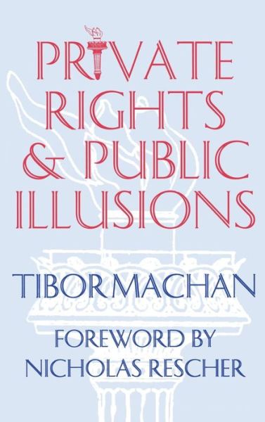 Private Rights, Public Illusions - Tibor R. Machan - Bücher - Transaction Publishers - 9781560001768 - 30. Januar 1994